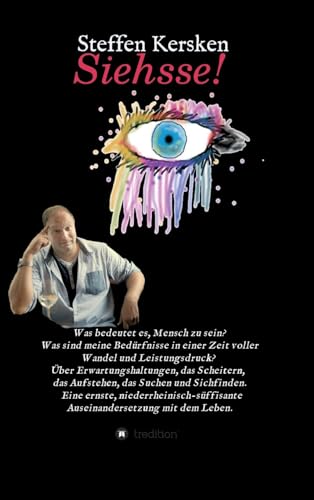 Siehsse!: Was bedeutet es, Mensch zu sein? Was sind meine Bedürfnisse in einer Zeit voller Wandel und Leistungsdruck? Über Erwartungshaltungen, das ... Auseinandersetzung mit dem Leben.