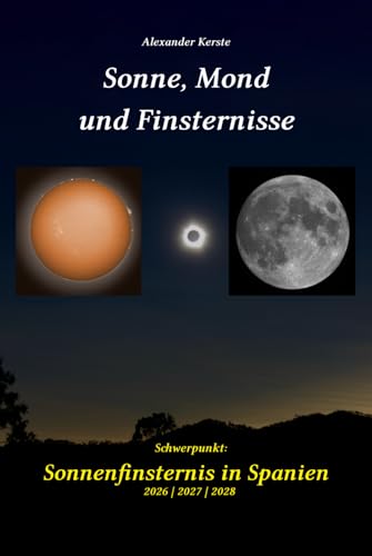 Sonne, Mond und Finsternisse: Schwerpunkt: Sonnenfinsternis in Spanien 2026 | 2027 | 2028 von Independently published