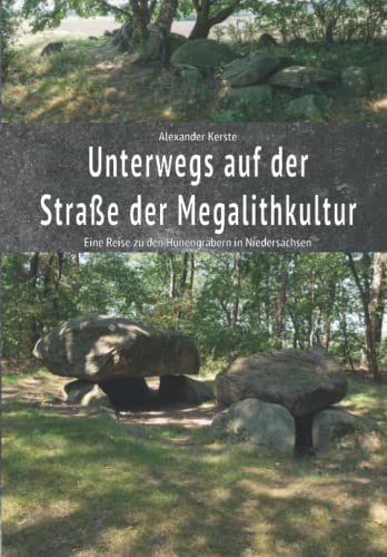 Unterwegs auf der Straße der Megalithkultur: Eine Reise zu den Hünengräbern in Niedersachsen von Independently published