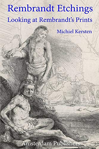 Rembrandt Etchings: Looking at Rembrandt's Prints Rembrandt Etchings: Looking at Rembrandt's Prints