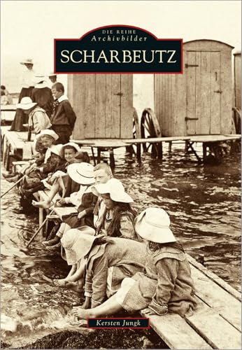 Scharbeutz zwischen Ostseebad und Bauerndorf: Historische Bilder, entstanden zwischen 1870 und 1970 spiegeln eindrucksvoll das Alltagsleben der Dorfbewohner und Urlaubsgäste wider von Sutton