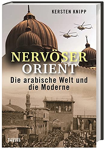 Nervöser Orient: Die arabische Welt und die Moderne