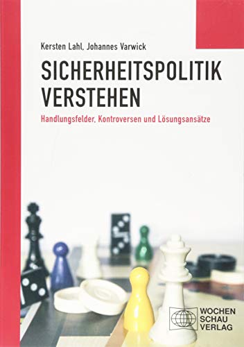 Sicherheitspolitik verstehen: Handlungsfelder, Kontroversen und Lösungsansätze von Wochenschau Verlag