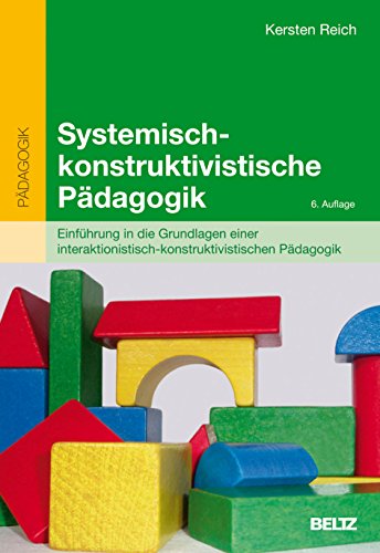 Systemisch-konstruktivistische Pädagogik: Einführung in die Grundlagen einer interaktionistisch-konstruktivistischen Pädagogik (Beltz Pädagogik / Pädagogik und Konstruktivismus) von Beltz GmbH, Julius