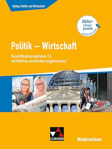 Kolleg Politik und Wirtschaft – Niedersachsen - neu / Kolleg Politik u. Wirtschaft NI Qualiphase 12 (eA): Politik – Wirtschaft für die Oberstufe ... neu: Politik – Wirtschaft für die Oberstufe)