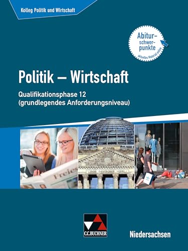 Kolleg Politik und Wirtschaft – Niedersachsen - neu / Kolleg Politik u. Wirtschaft NI Qualiphase 12 (gA): Politik – Wirtschaft für die Oberstufe ... neu: Politik – Wirtschaft für die Oberstufe)