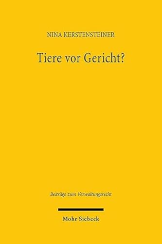 Tiere vor Gericht?: Strukturelles Durchsetzungsdefizit im Tierschutzrecht und die Rolle der strategischen Prozessführung (BVwR, Band 33) von Mohr Siebeck