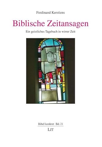 Biblische Zeitansagen: Ein geistliches Tagebuch in wirrer Zeit von LIT Verlag