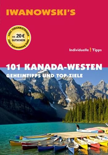 101 Kanada-Westen - Reiseführer von Iwanowski: Geheimtipps und Top-Ziele von Iwanowski Verlag