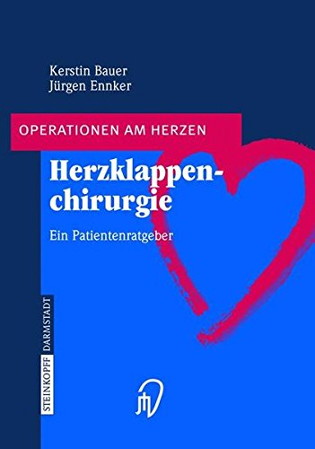 Herzklappenchirurgie. Ein Patientenratgeber (Operationen am Herzen) von Steinkopff-Verlag Darmstadt