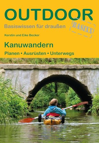 Kanuwandern: Planen · Ausrüsten · Unterwegs (Outdoor Basiswissen, Band 11) von Stein, Conrad, Verlag