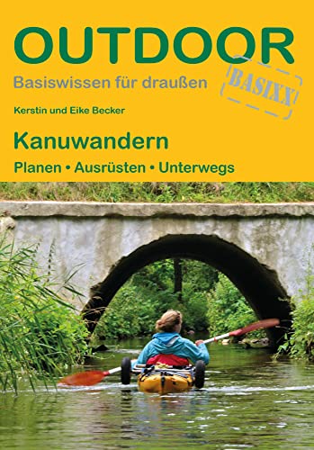 Kanuwandern: Planen · Ausrüsten · Unterwegs (Outdoor Basiswissen, Band 11) von Stein, Conrad, Verlag