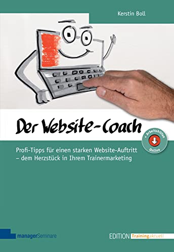 Website-Coach: Profi-Tipps für einen starken Website-Auftritt - dem Herzstück in Ihrem Trainermarketing (Edition Training aktuell) von managerSeminare Verl.GmbH