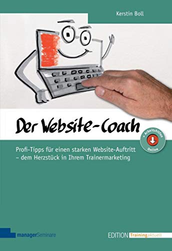 Website-Coach: Profi-Tipps für einen starken Website-Auftritt - dem Herzstück in Ihrem Trainermarketing (Edition Training aktuell)