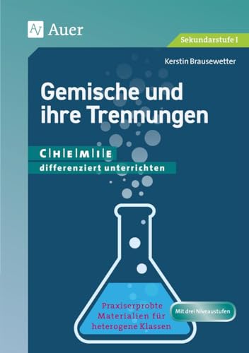 Gemische und ihre Trennungen: Chemie differenziert unterrichten. Praxiserprobte Materialien für heterogene Klassen von Auer Verlag i.d.AAP LW