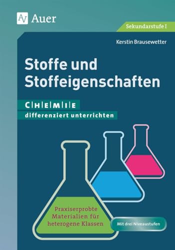 Stoffe und Stoffeigenschaften: Chemie differenziert unterrichten. Praxiserprobte Materialien für heterogene Klassen von Auer Verlag i.d.AAP LW