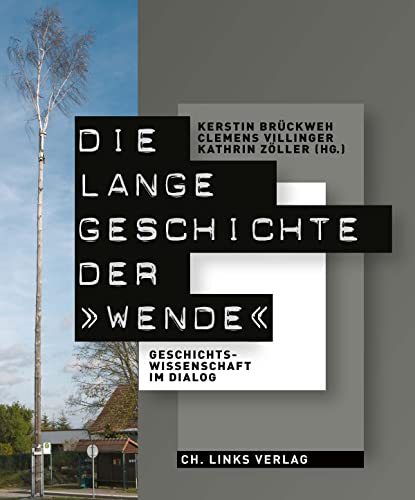 Die lange Geschichte der »Wende«: Geschichtswissenschaft im Dialog von Links Christoph Verlag