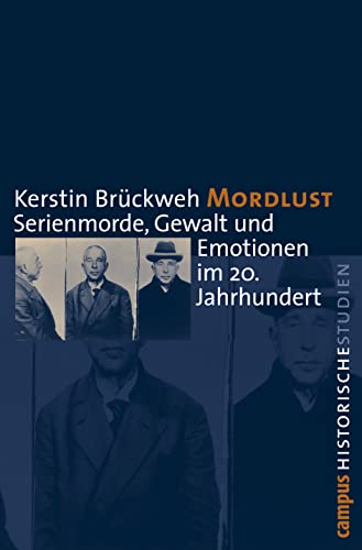 Mordlust: Serienmorde, Gewalt und Emotionen im 20. Jahrhundert (Campus Historische Studien, 43) von Campus Verlag