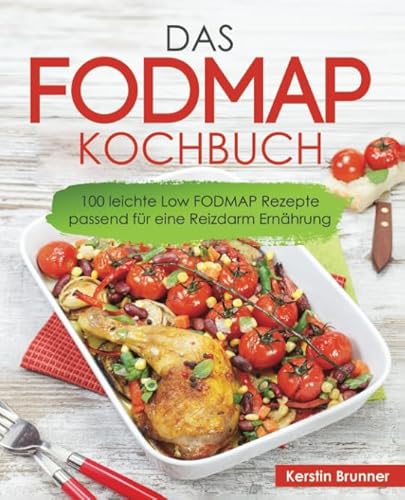 FODMAP Kochbuch – 100 leichte Low FODMAP Rezepte passend für eine Reizdarm Ernährung