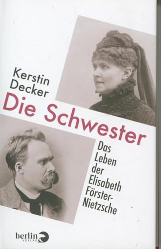 Die Schwester: Das Leben der Elisabeth Förster-Nietzsche