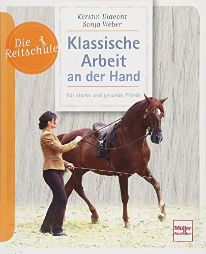 Klassische Arbeit an der Hand: Für starke und gesunde Pferde (Die Reitschule) von Mller Rschlikon