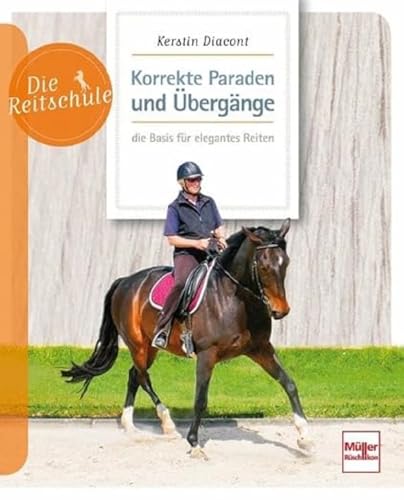 Korrekte Paraden und Übergänge - die Basis für elegantes Reiten (Die Reitschule) von Mller Rschlikon