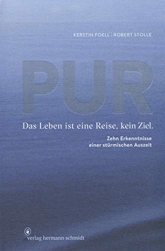 PUR: Das Leben ist eine Reise, kein Ziel. 10 Erkenntnisse einer stürmischen Auszeit: Das Leben ist eine Reise, kein Ziel. Zehn Erkenntnisse einer stürmischen Auszeit