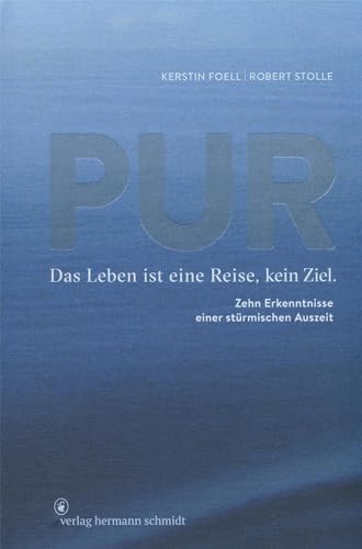 PUR: Das Leben ist eine Reise, kein Ziel. 10 Erkenntnisse einer stürmischen Auszeit: Das Leben ist eine Reise, kein Ziel. Zehn Erkenntnisse einer stürmischen Auszeit