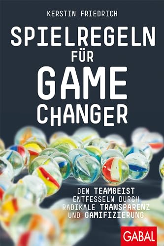 Spielregeln für Game Changer: Den Teamgeist entfesseln durch radikale Transparenz und Gamifizierung (Dein Business)