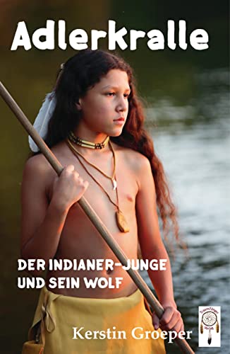 Adlerkralle: Der Indianer-Junge und sein Wolf von Traumfnger Verlag GmbH