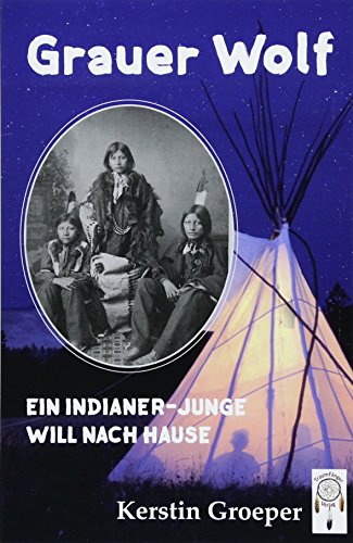 Grauer Wolf: Ein Indianer-Junge will nach Hause von TraumFänger Verlag GmbH & Co. Buchhandels KG