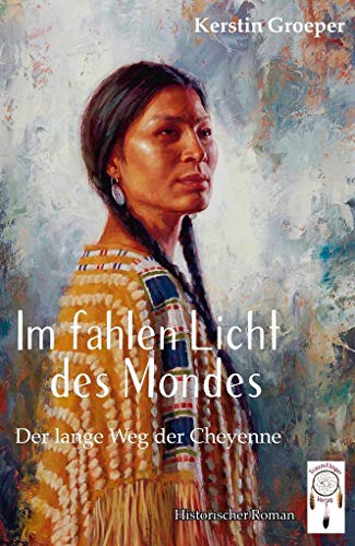 Im fahlen Licht des Mondes: Der lange Weg der Cheyenne