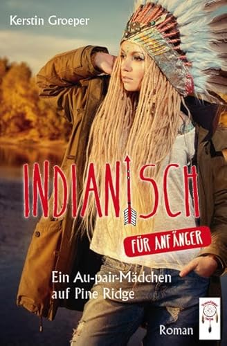 Indianisch für Anfänger: Ein Au-pair-Mädchen auf Pine Ridge: Ein Au-pair-Mächen auf Pine Ridge