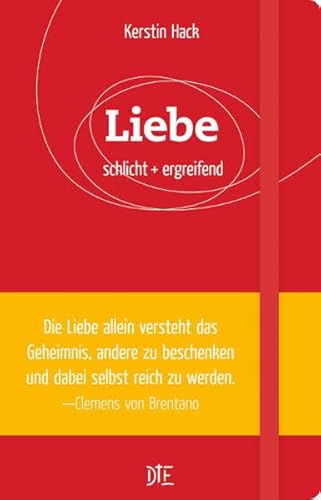 Liebe: schlicht + ergreifend