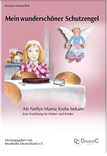Mein wunderschöner Schutzengel! Als Nellys Mama Krebs bekam: Eine Erzählung für Eltern und Kinder von Diametric Verlag