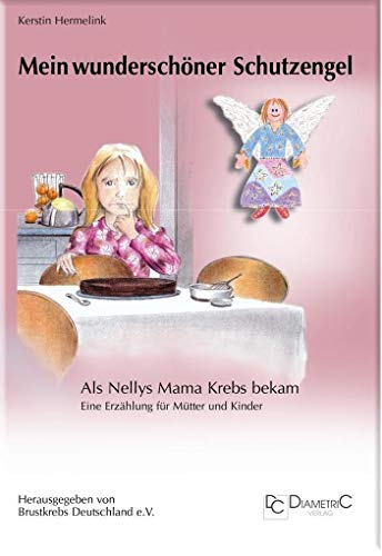 Mein wunderschöner Schutzengel! Als Nellys Mama Krebs bekam: Eine Erzählung für Eltern und Kinder