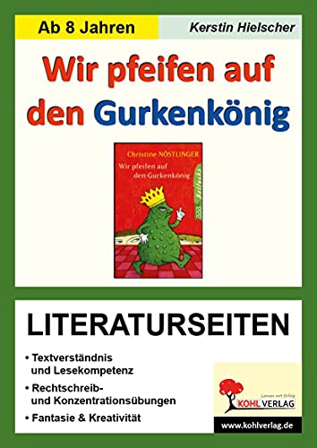Wir pfeifen auf den Gurkenkönig - Literaturseiten: Mit Lösungen. Lesekompetenz, Textverständnis, Kreativität, Fantasie. Kopiervorlagen