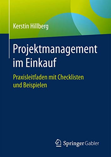 Projektmanagement im Einkauf: Praxisleitfaden mit Checklisten und Beispielen von Springer Gabler