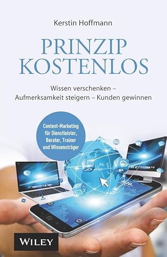 Prinzip kostenlos: Wissen verschenken, Aufmerksamkeit steigern, Kunden gewinnen von Wiley