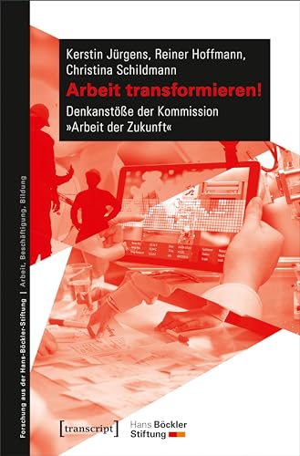 Arbeit transformieren!: Denkanstöße der Kommission »Arbeit der Zukunft« (Forschung aus der Hans-Böckler-Stiftung) von Transcript Verlag