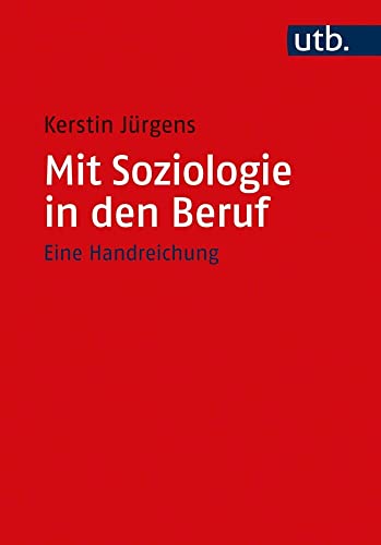 Mit Soziologie in den Beruf: Eine Handreichung von UTB GmbH