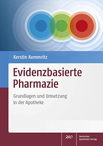 Evidenzbasierte Pharmazie: Grundlagen und Umsetzung in der Apotheke von Deutscher Apotheker Verlag