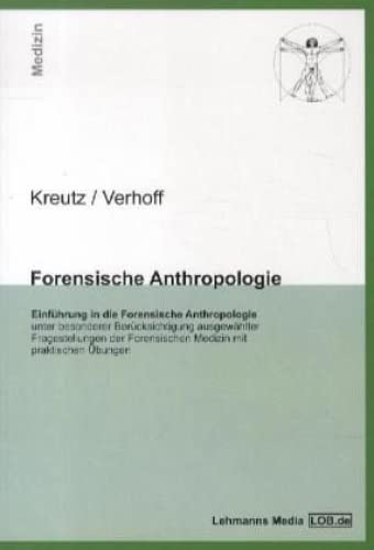 Forensische Anthropologie: Einführung in die Forensische Anthropologie - unter besonderer Berücksichtigung ausgewählter Fragestellungen der Forensischen Medizin mit praktischen Übungen