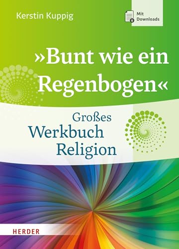 »Bunt wie ein Regenbogen«: Großes Werkbuch Religion von VERLAG HERDER GMBH