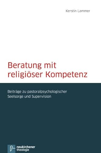 Beratung mit religiöser Kompetenz: Beiträge zu pastoralpsychologischer Seelsorge und Supervision von Vandenhoeck & Ruprecht GmbH & Co. KG