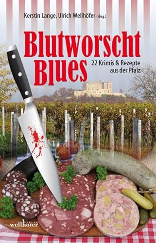 Blutworschtblues: Pfalz - Krimis & Rezepte (Krimis und Rezepte) von Wellhfer Verlag