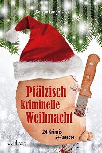 Pfälzisch kriminelle Weihnacht: 24 Krimis 24 Rezepte