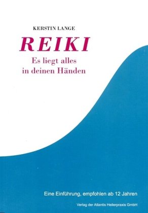 Reiki - Es liegt alles in Deinen Händen: Eine Einführung, empfohlen ab 12 Jahre von Atlantis Heilerpraxis