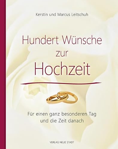 Hundert Wünsche zur Hochzeit: Für einen ganz besonderen Tag und die Zeit danach (BildWorte) von Neue Stadt Verlag GmbH