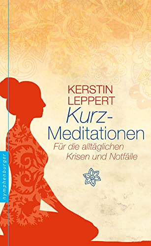 Kurz-Meditationen: Für alle alltäglichen Krisen und Notfälle Kurz-Meditationen: Für alle alltäglichen Krisen und Notfälle